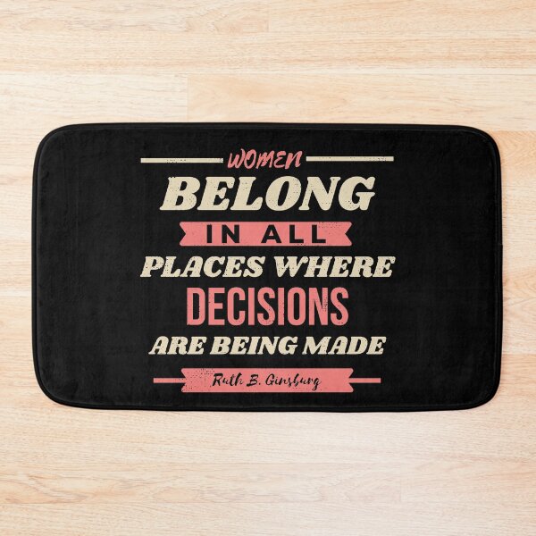 Item preview, Women Belong In All Places Where Decisions Are Being Made Quote designed and sold by JulianoZn97.