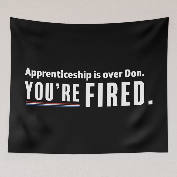 Item preview, The apprenticeship is over Don, you're fired - Biden Wins, Biden Won, Biden 46th President designed and sold by LookFrog.