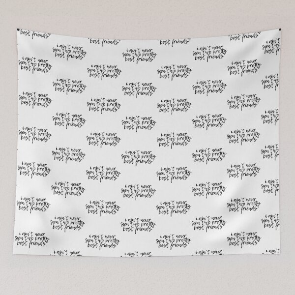 Item preview, I Ain't Never Seen Two Pretty Best Friends Typography designed and sold by artsydoodles.