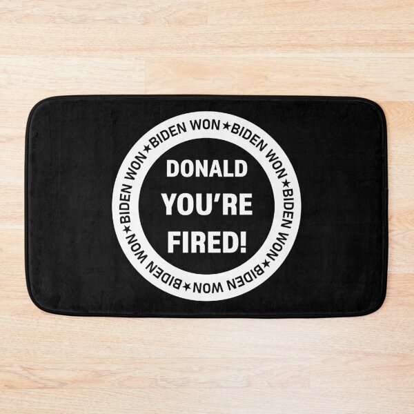 Item preview, You're FIRED - Biden Wins, Biden Won, Biden 46th President designed and sold by LookFrog.