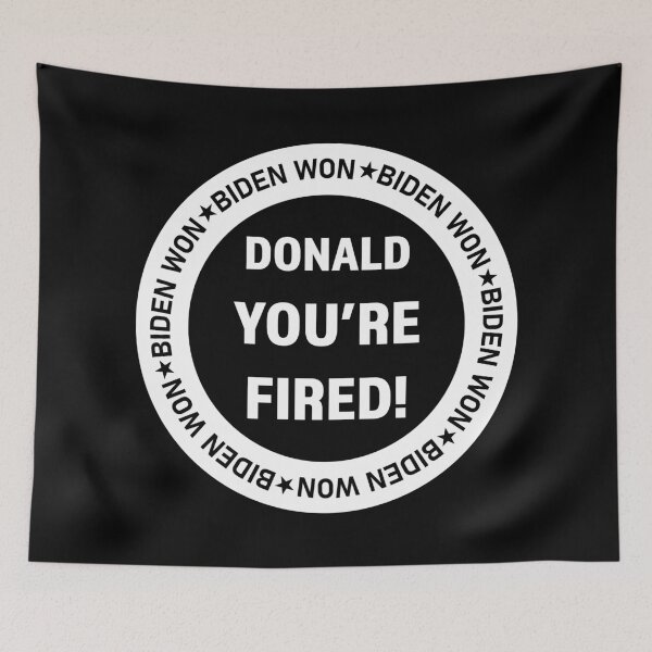 Item preview, You're FIRED - Biden Wins, Biden Won, Biden 46th President designed and sold by LookFrog.