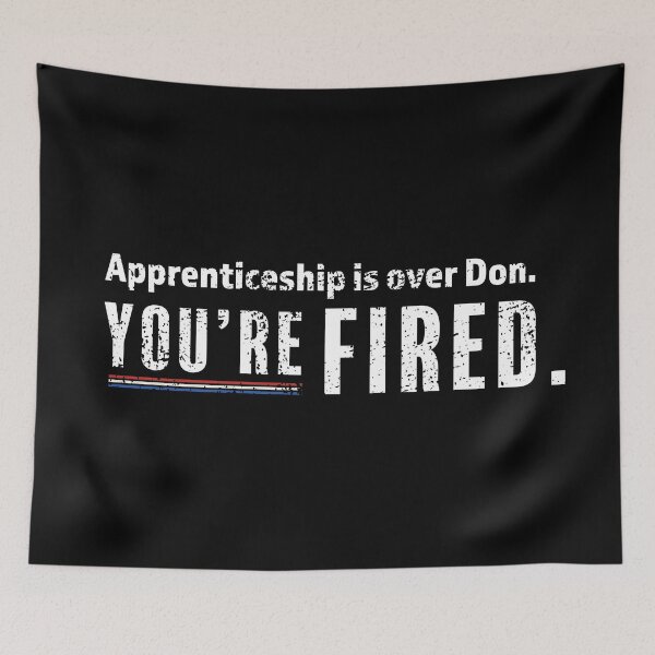Item preview, The apprenticeship is over Don, you're fired - Biden Wins, Biden Won, Biden 46th President designed and sold by LookFrog.