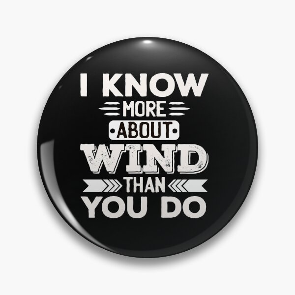 Item preview, I Know More About Wind Than You Do designed and sold by Medmac's Designs.