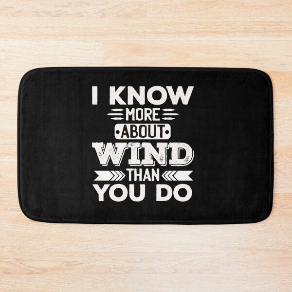 Item preview, I Know More About Wind Than You Do designed and sold by Medmac's Designs.