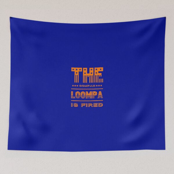 Item preview, The oompah loompa is fired designed and sold by mademan3.