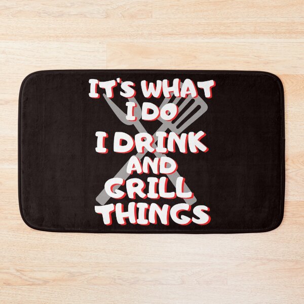 Item preview, It's What I Do I Drink And I Grill Things designed and sold by WoodburyLake.