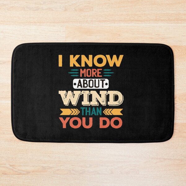 Item preview, I Know More About Wind Than You Do designed and sold by Medmac's Designs.