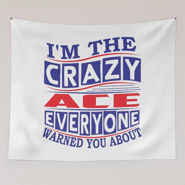Item preview, ACE Name. I'm The Crazy ACE Everyone Warned You About designed and sold by thinkbicycle.