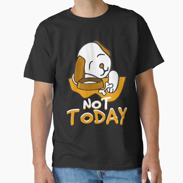 Not Today Classic T-Shirt