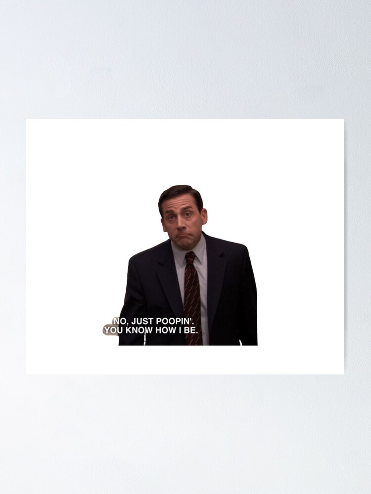 Just Poopin', You Know How I Be - Michael Scott Quote | Poster