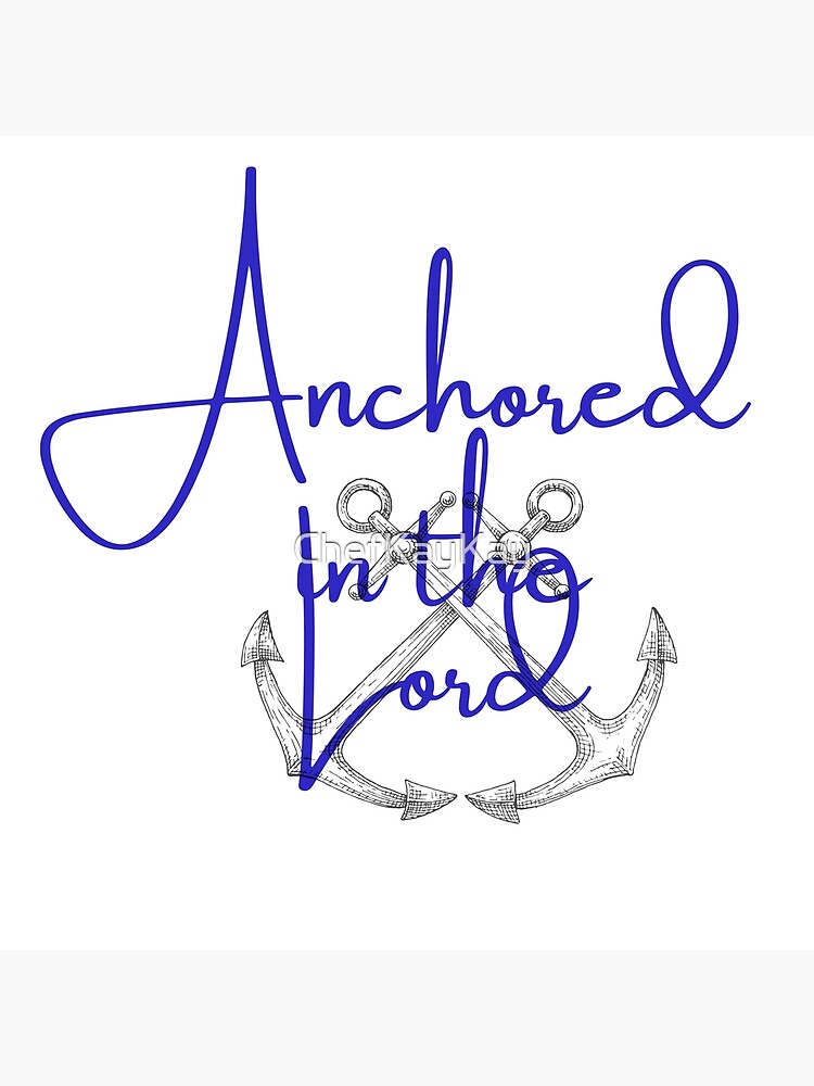 anchored-in-the-lord-poster-by-chefkaykay-redbubble