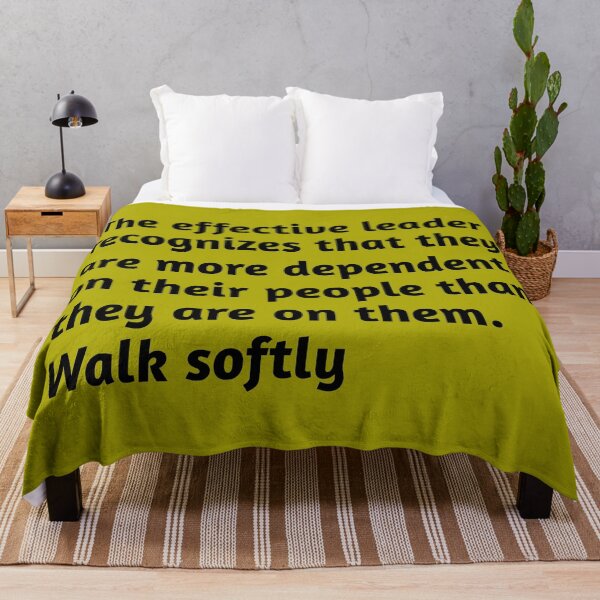 Item preview, The effective leader recognizes that they are more dependent on their people than they are on them. Walk softly. Motivational Quote. designed and sold by amrmab.