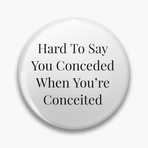 Item preview, Hard To Say You Conceded When You're Conceited designed and sold by Ayadsan.