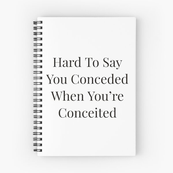 Item preview, Hard To Say You Conceded When You're Conceited designed and sold by Ayadsan.