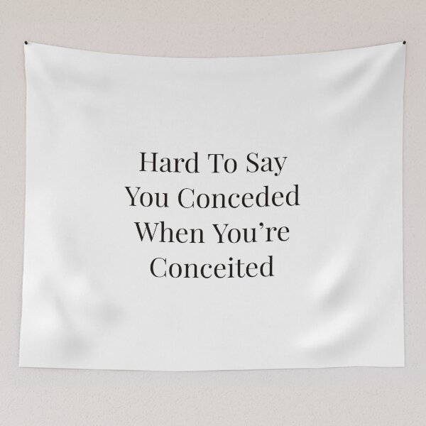 Item preview, Hard To Say You Conceded When You're Conceited designed and sold by Ayadsan.