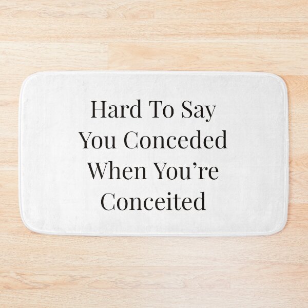 Item preview, Hard To Say You Conceded When You're Conceited designed and sold by Ayadsan.