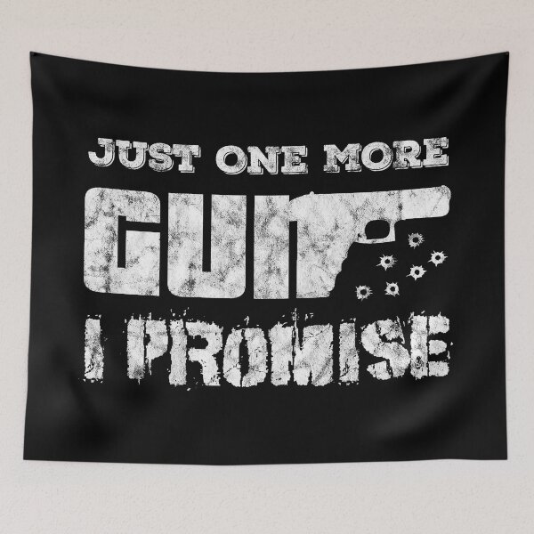 Item preview, Just One More Gun I Promise designed and sold by Beefytee.