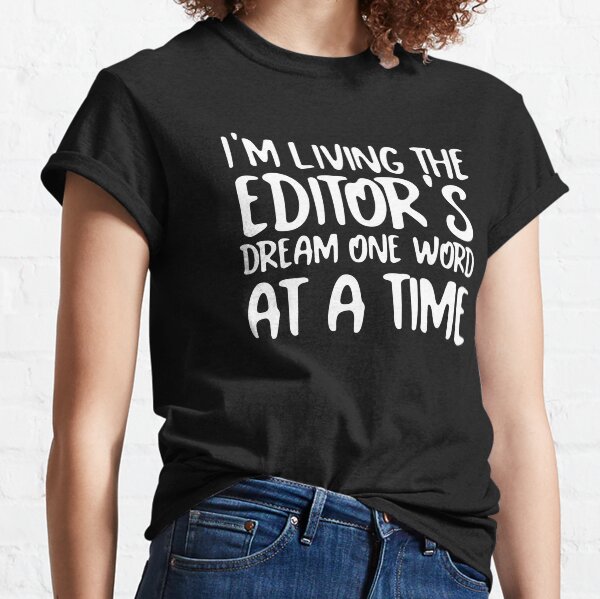 Living the Editor's Dream One Word at a Time (White on Black) Classic T-Shirt