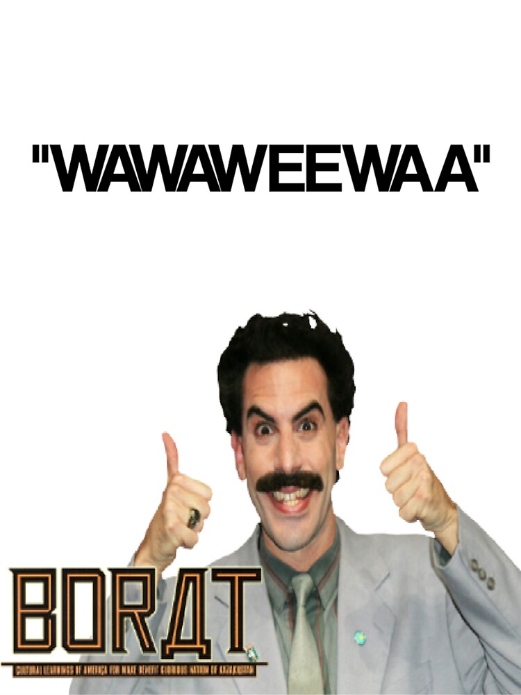 "Borat (Sacha Baron Cohen) "WAWAWEEWAA"" Tshirt for Sale by