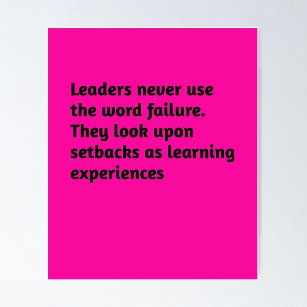 Item preview, Leaders never use the word failure. They look upon setbacks as learning experiences. Motivational Quote designed and sold by amrmab.