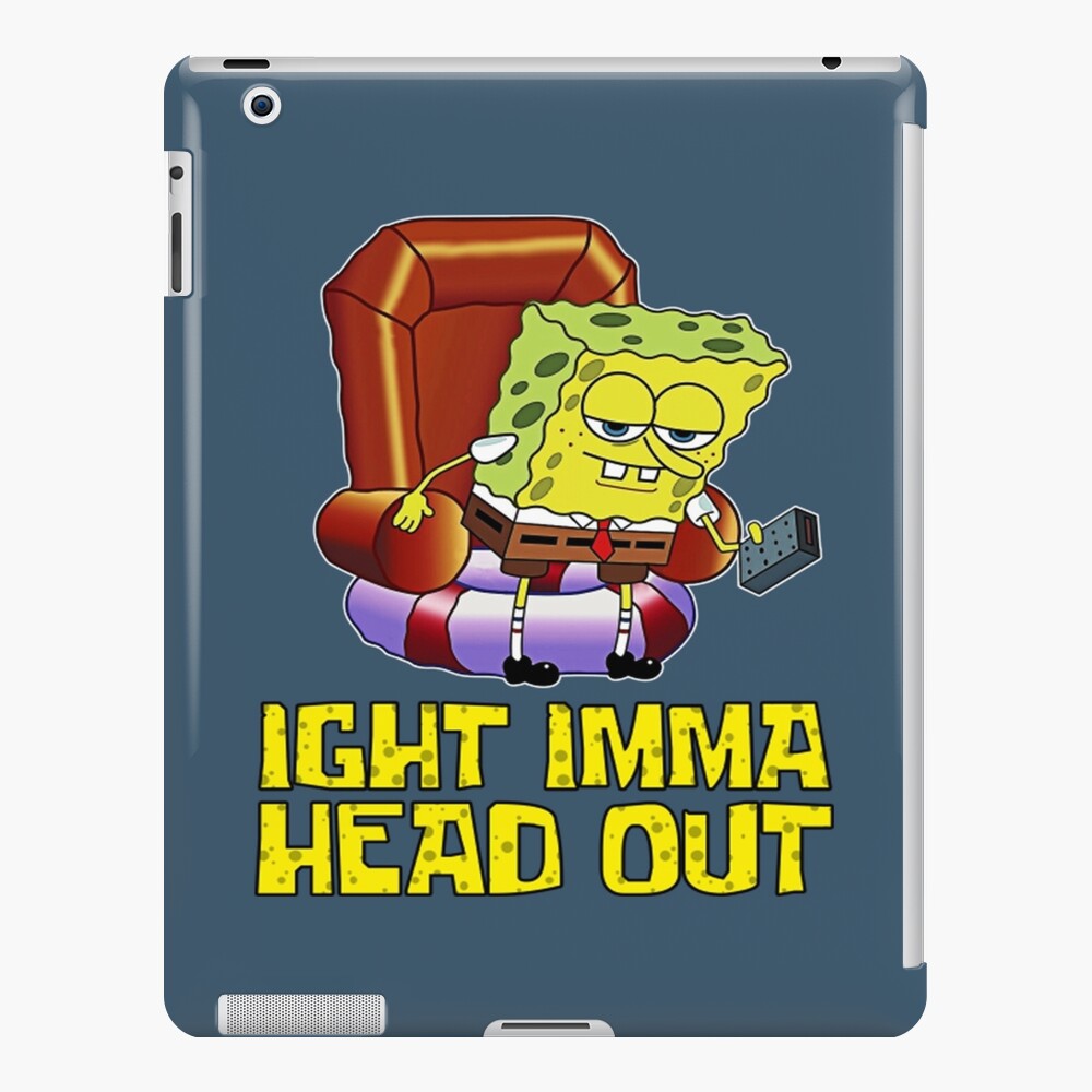 Spongebob Ight Imma Head Out Spongebob Meme Ipad Case And Skin For Sale By Omegae Redbubble 2102