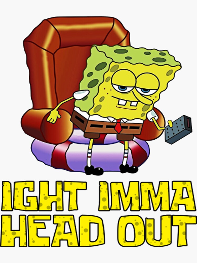 Spongebob Ight Imma Head Out Spongebob Meme Sticker For Sale By Omegae Redbubble 9510