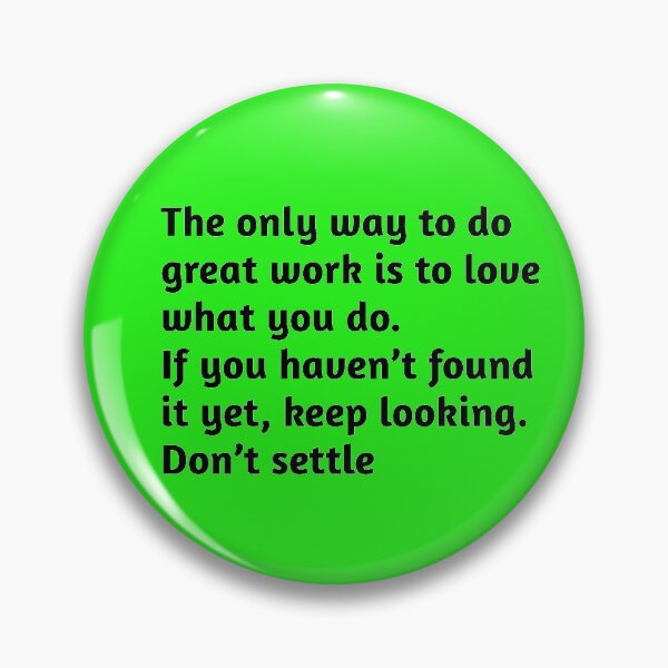 Item preview, The only way to do great work is to love what you do. If you haven’t found it yet, keep looking. Don’t settle. Motivational Quote designed and sold by amrmab.