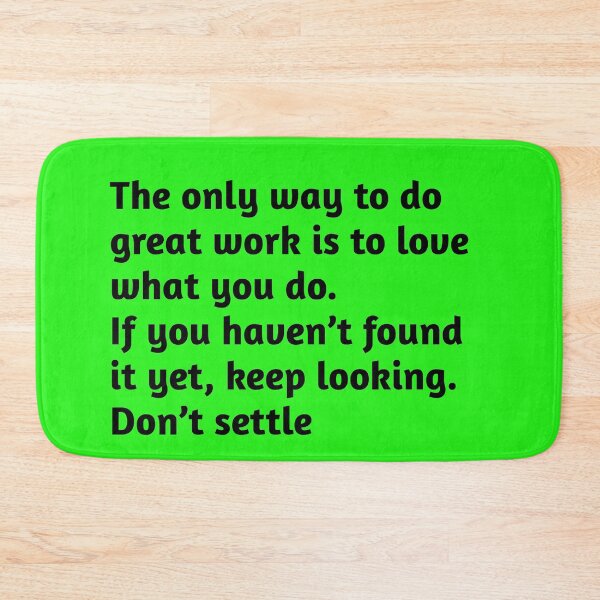 Item preview, The only way to do great work is to love what you do. If you haven’t found it yet, keep looking. Don’t settle. Motivational Quote designed and sold by amrmab.