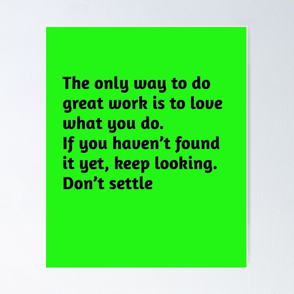 Item preview, The only way to do great work is to love what you do. If you haven’t found it yet, keep looking. Don’t settle. Motivational Quote designed and sold by amrmab.