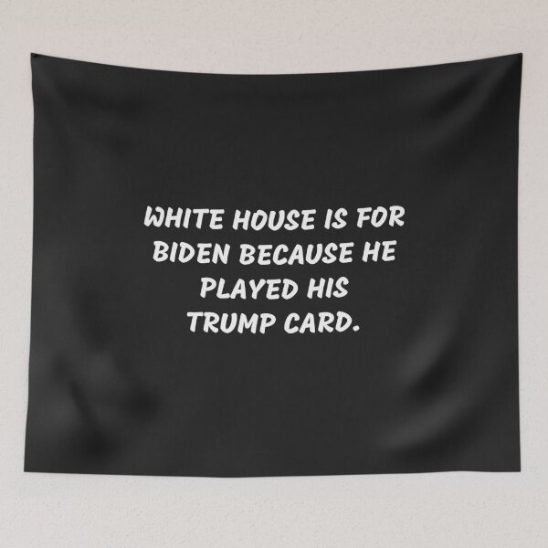 Item preview, White House Is For Biden Because He Played His Trump Card designed and sold by MohitJain1109.