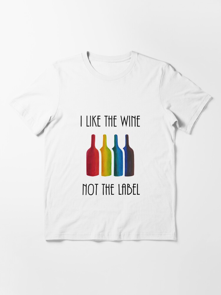 i like the wine and not the label t shirt