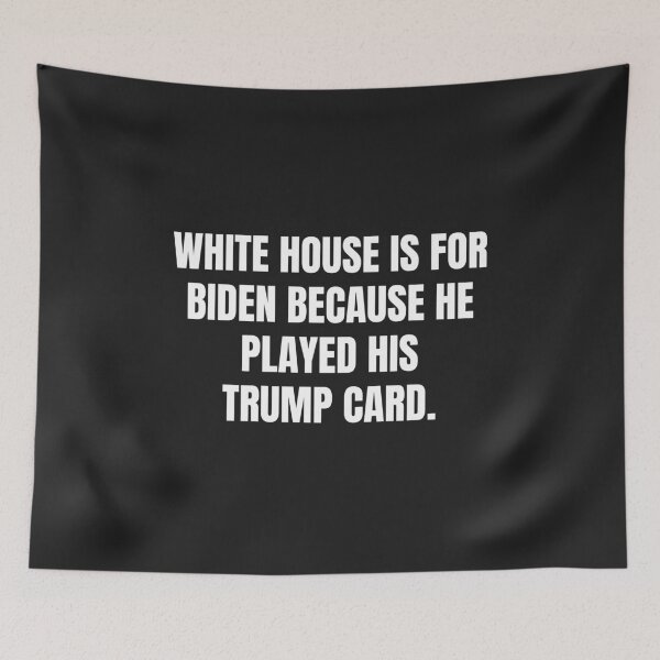 Item preview, White House Is For Biden Because He Played His Trump Card designed and sold by MohitJain1109.
