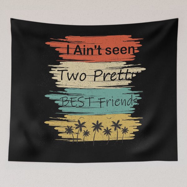 Item preview, i ain't never seen two pretty best friends 3 designed and sold by arnabbabai.