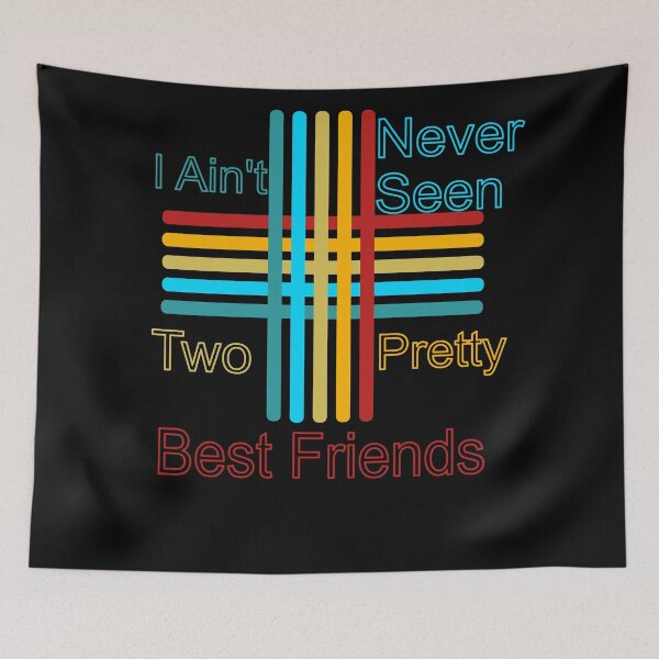 Item preview, i ain't never seen two pretty best friends 4 designed and sold by arnabbabai.