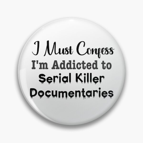 Item preview, I Must Confess, I'm Addicted to Serial Killer Documentaries designed and sold by LovenLaughter.