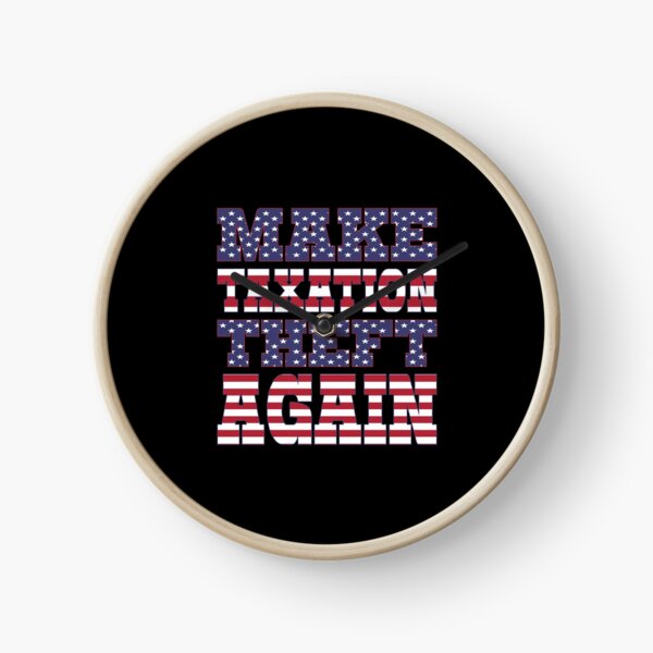 Make Taxation Theft Again Clock