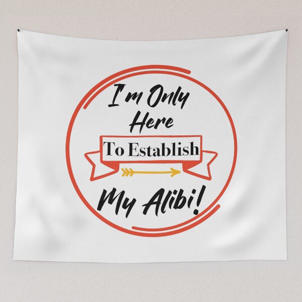Item preview, I'm Only Here to Establish My Alibi! designed and sold by LovenLaughter.
