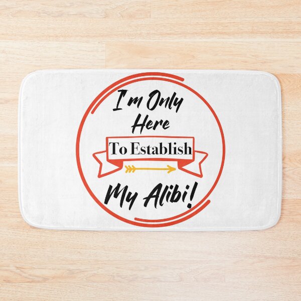 Item preview, I'm Only Here to Establish My Alibi! designed and sold by LovenLaughter.