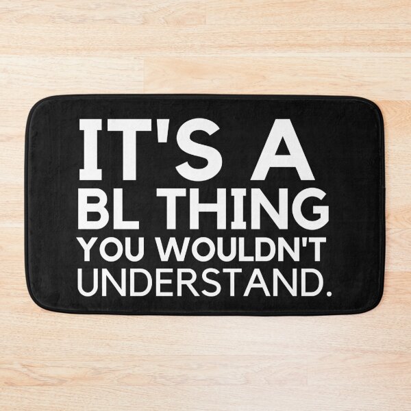 Item preview, Its A BL Thing You Wouldn't Understand designed and sold by pattykim.