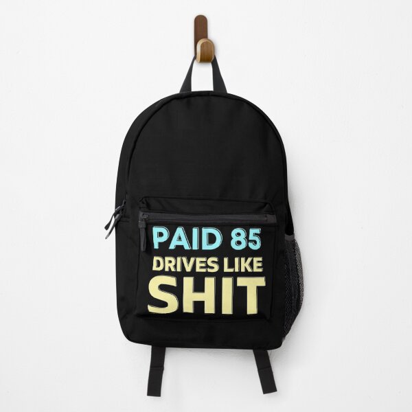 Paid 85 Drives Like Shit Backpack