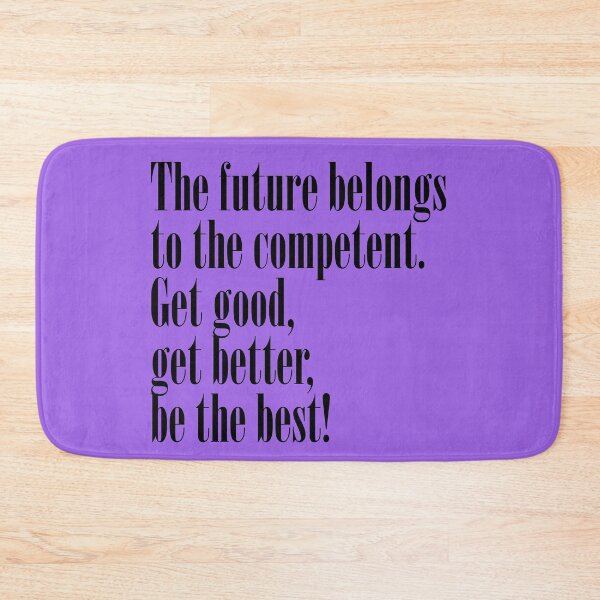 Item preview, The future belongs to the competent. Get good, get better, be the best!. Motivational Quote designed and sold by amrmab.