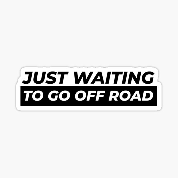 just-waiting-to-go-off-road-sticker-for-sale-by-gooderestx4-redbubble