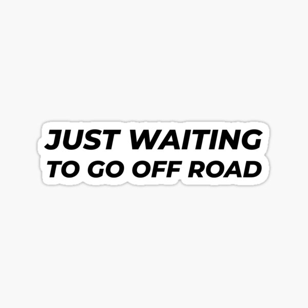 just-waiting-to-go-off-road-sticker-for-sale-by-gooderestx4-redbubble