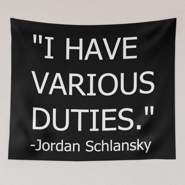 Item preview, I HAVE VARIOUS DUTIES - JORDAN SCHLANSKY (white text) designed and sold by citrusapple.
