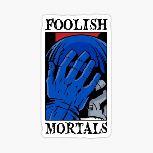 Foolish Mortals Sticker