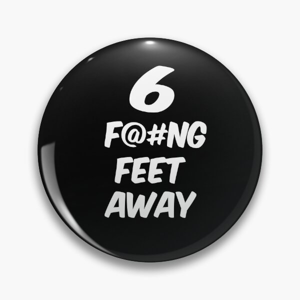 Item preview, 6 Fucking feet away designed and sold by JAM2.