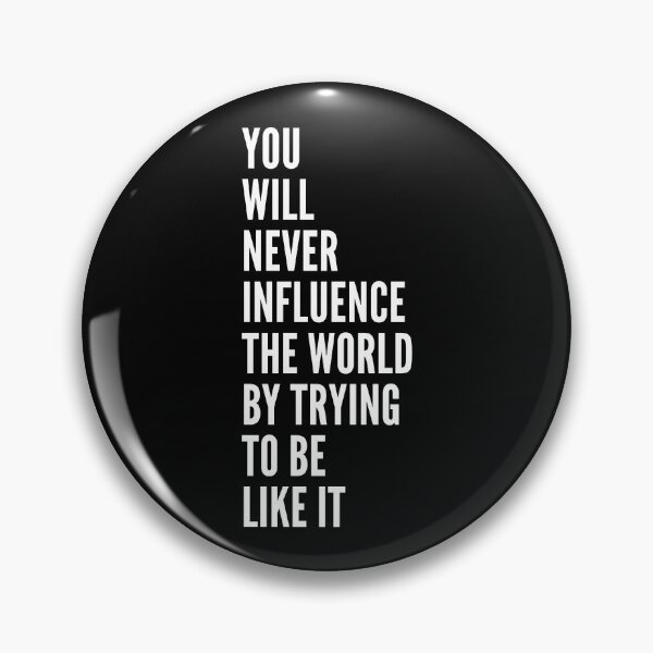 Item preview, you will never influence the world by trying to be like it designed and sold by QuoteSpirations.