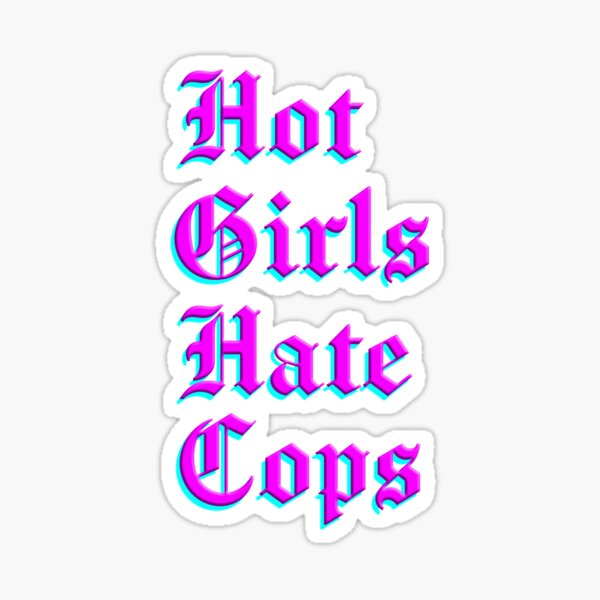 hot girls hate cops Sticker