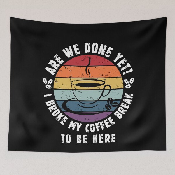 Item preview, Are We Done Yet I Broke My Coffee Break to Be Here - Funny Vintage Design with Sarcastic Saying for True Coffe Lover Who doesn't Like Office Meetings - Funny Coffee Lover Gift Tees for Women and Men designed and sold by WG-Factory.