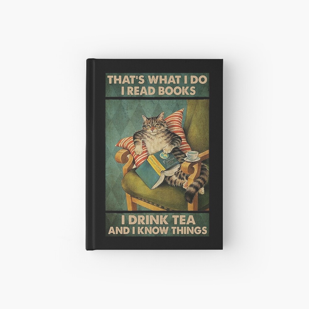 That's What I Do I Read Books i drink tea and i know things cat lover gifts Hardcover Journal